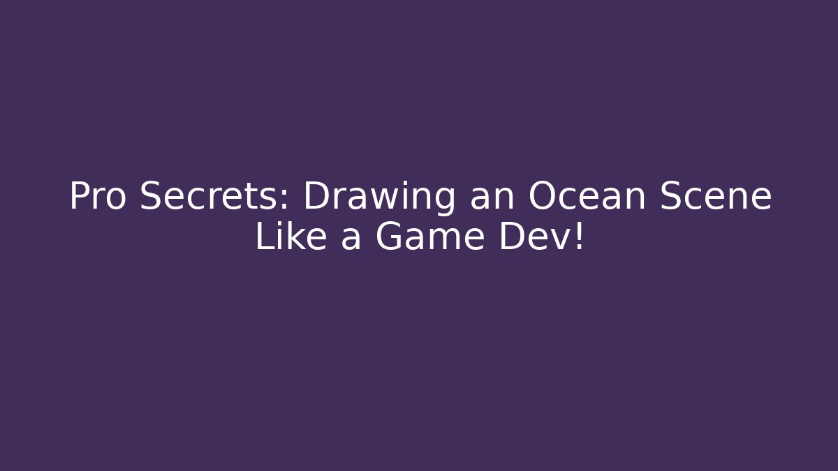 Pro Secrets: Drawing an Ocean Scene Like a Game Dev! - Create More Assets