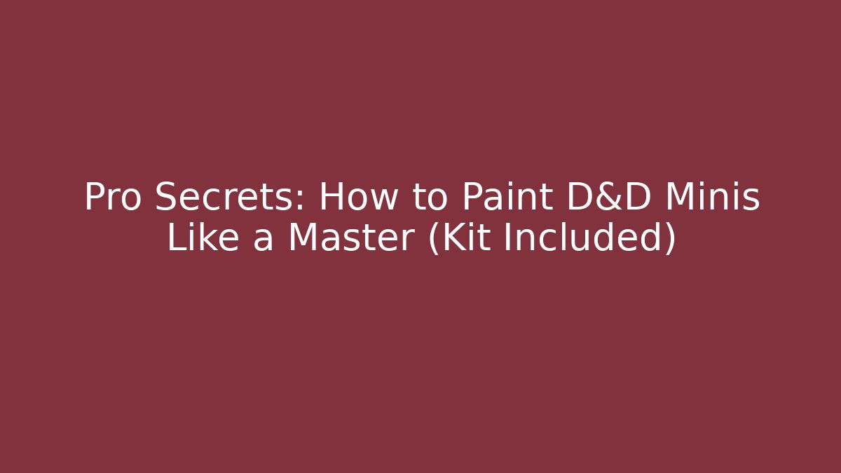 Pro Secrets: How to Paint D&D Minis Like a Master (Kit Included)