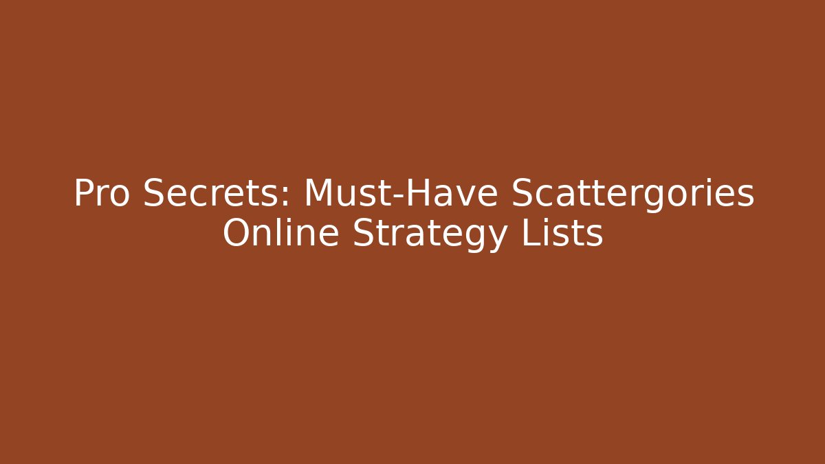 Pro Secrets: Must-Have Scattergories Online Strategy Lists