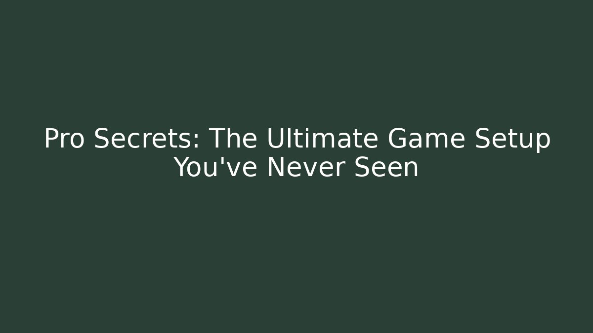 Pro Secrets: The Ultimate Game Setup You’ve Never Seen - Create More Assets
