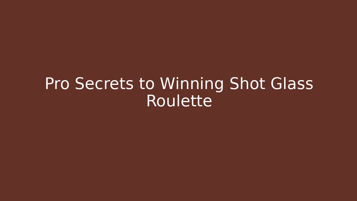 Pro Secrets to Winning Shot Glass Roulette - Create More Assets