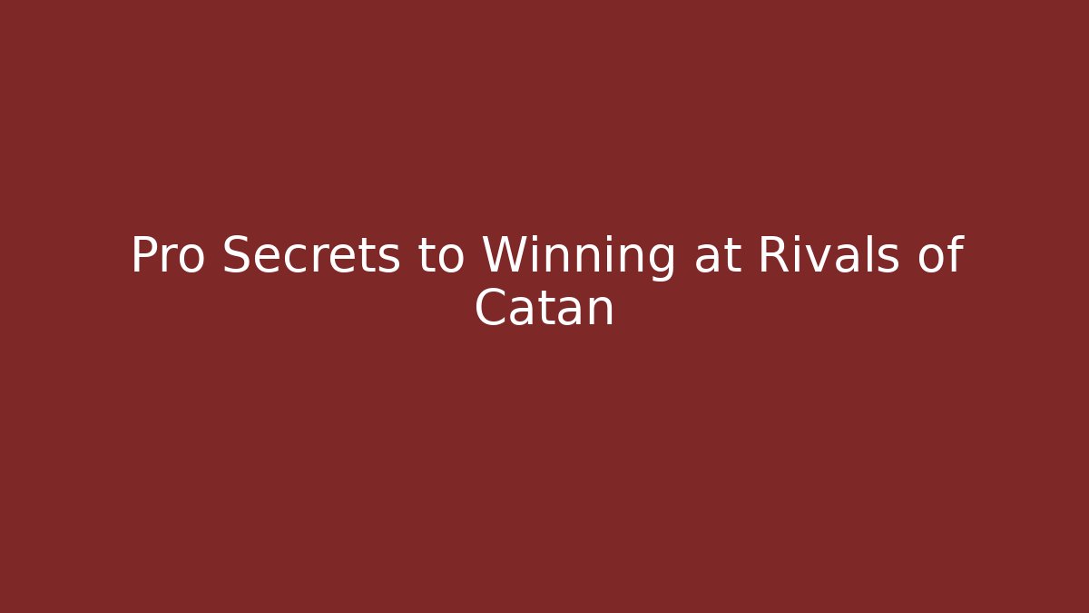 Pro Secrets to Winning at Rivals of Catan