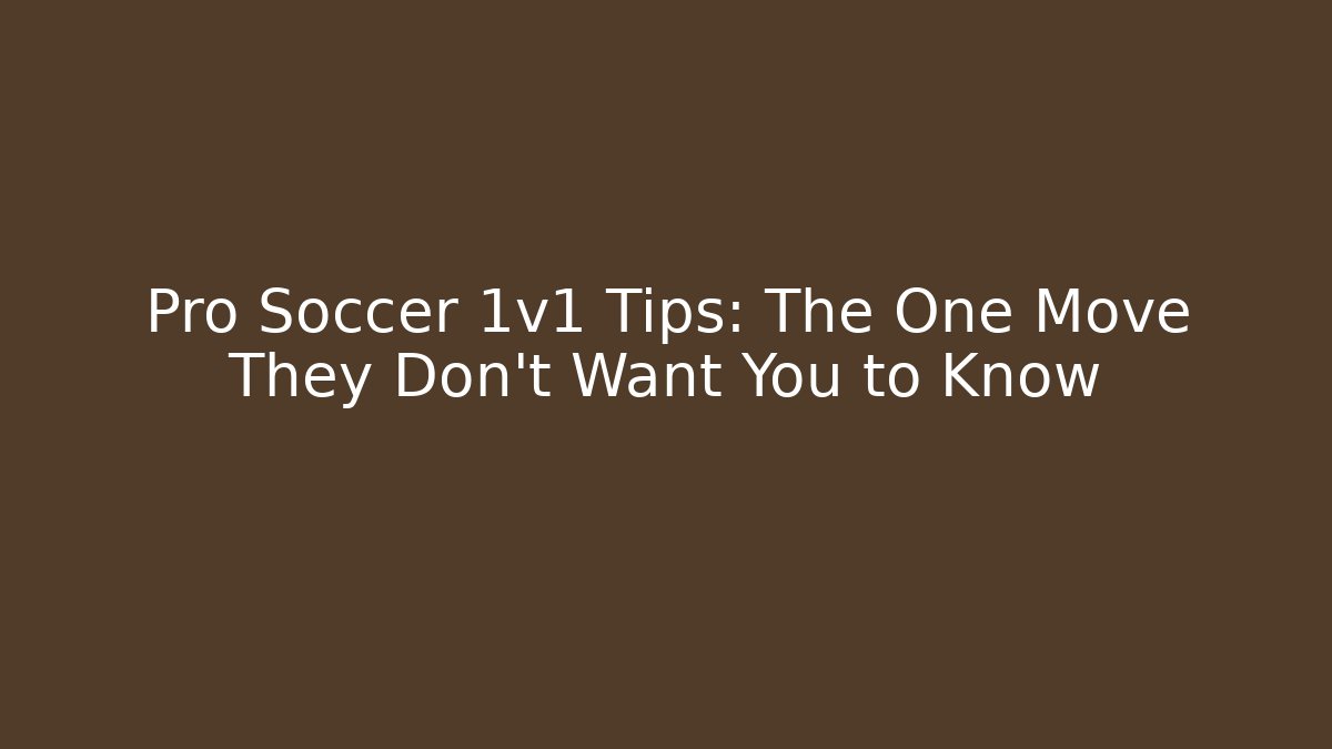 Pro Soccer 1v1 Tips: The One Move They Don’t Want You to Know