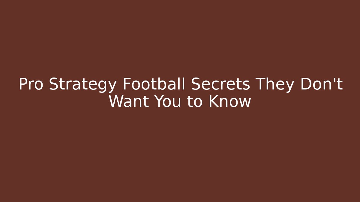 Pro Strategy Football Secrets They Don't Want You to Know