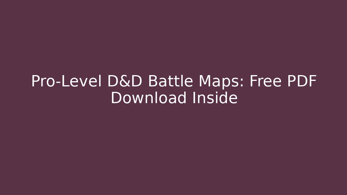 Pro-Level D&D Battle Maps: Free PDF Download Inside - Create More Assets