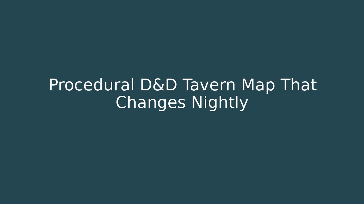 Procedural D&D Tavern Map That Changes Nightly