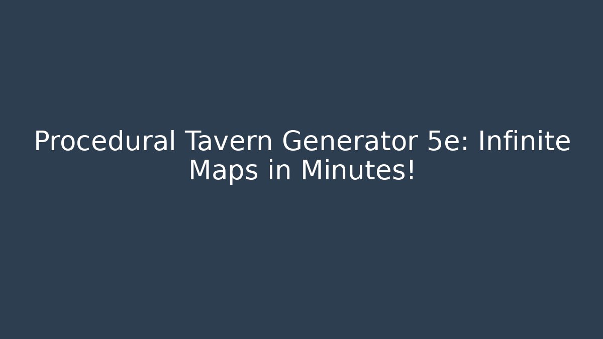 Procedural Tavern Generator 5e: Infinite Maps in Minutes! - Create More Assets