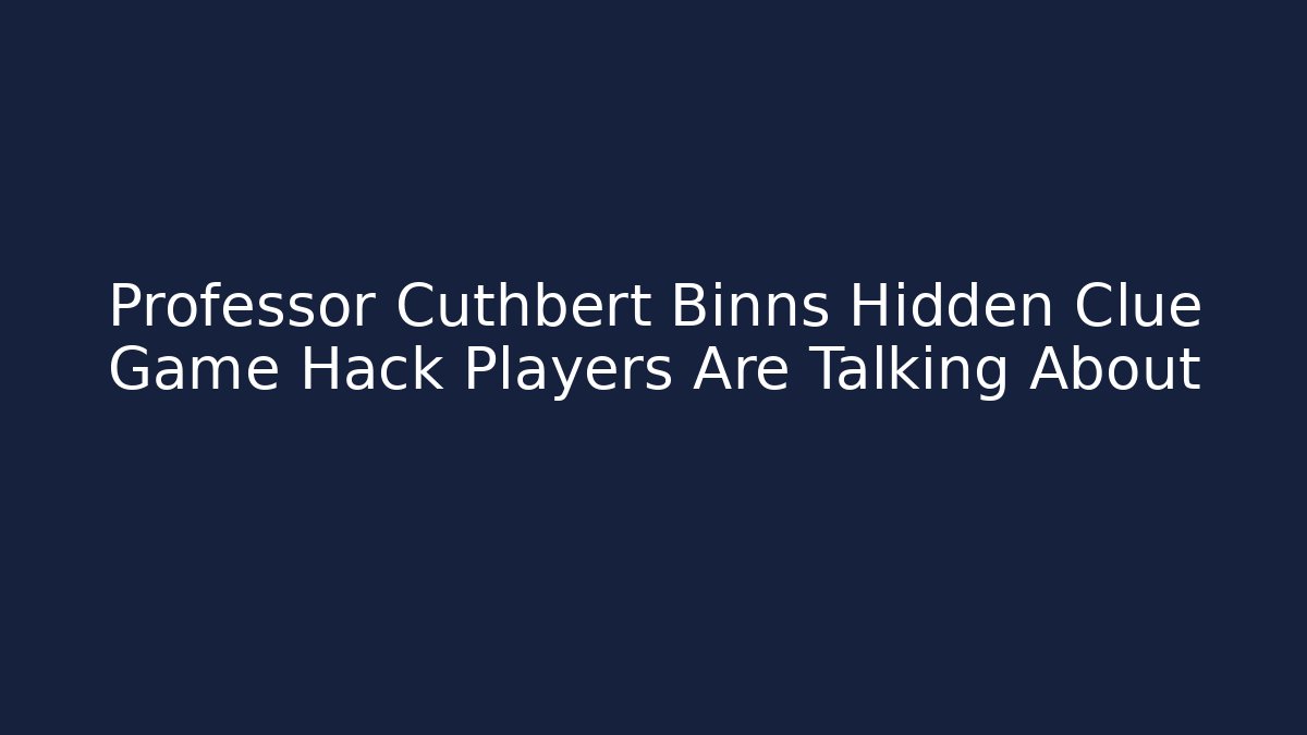 Professor Cuthbert Binns Hidden Clue Game Hack Players Are Talking About - Create More Assets