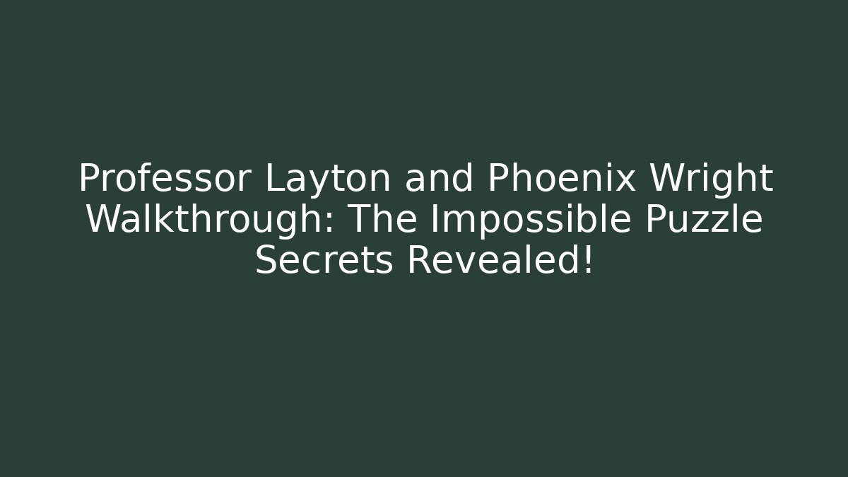 Professor Layton and Phoenix Wright Walkthrough: The Impossible Puzzle Secrets Revealed!