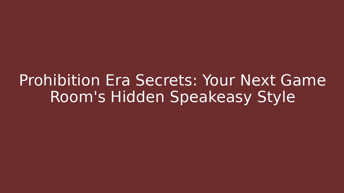 Prohibition Era Secrets: Your Next Game Room’s Hidden Speakeasy Style