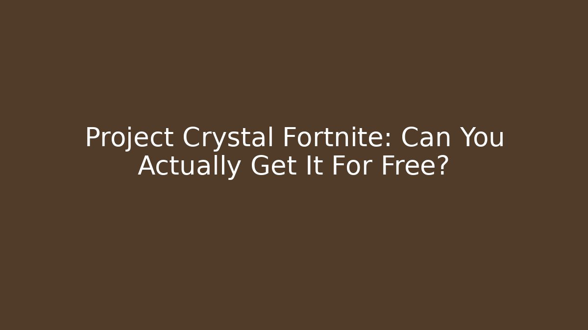 Project Crystal Fortnite: Can You Actually Get It For Free?