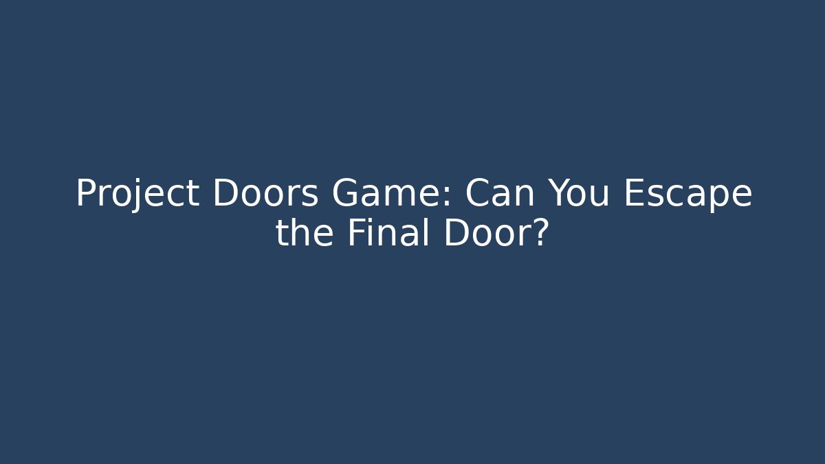 Project Doors Game: Can You Escape the Final Door?
