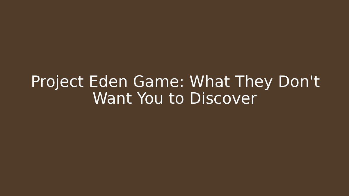 Project Eden Game: What They Don't Want You to Discover
