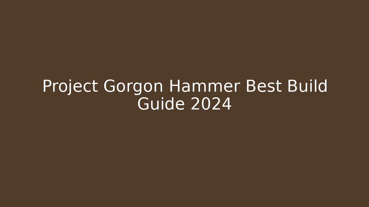 Project Gorgon Hammer Best Build Guide 2024
