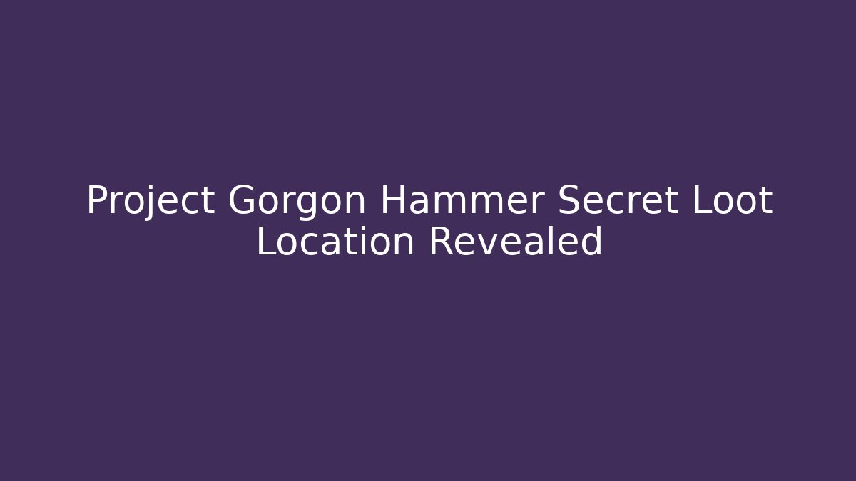 Project Gorgon Hammer Secret Loot Location Revealed