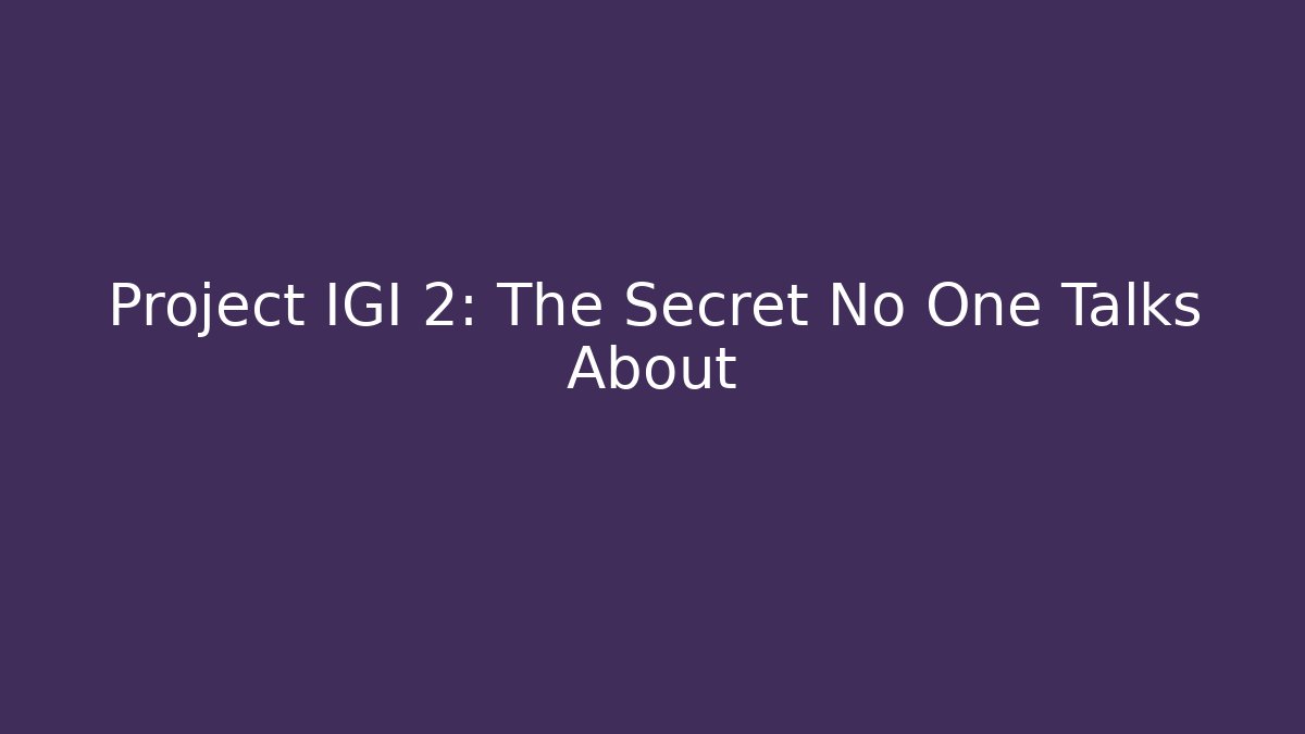 Project IGI 2: The Secret No One Talks About