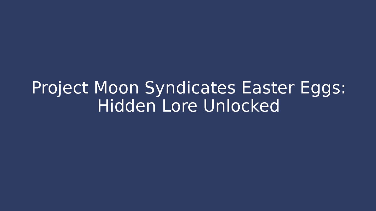 Project Moon Syndicates Easter Eggs: Hidden Lore Unlocked