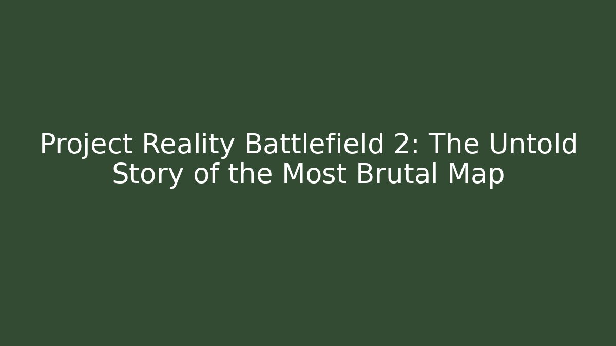 Project Reality Battlefield 2: The Untold Story of the Most Brutal Map