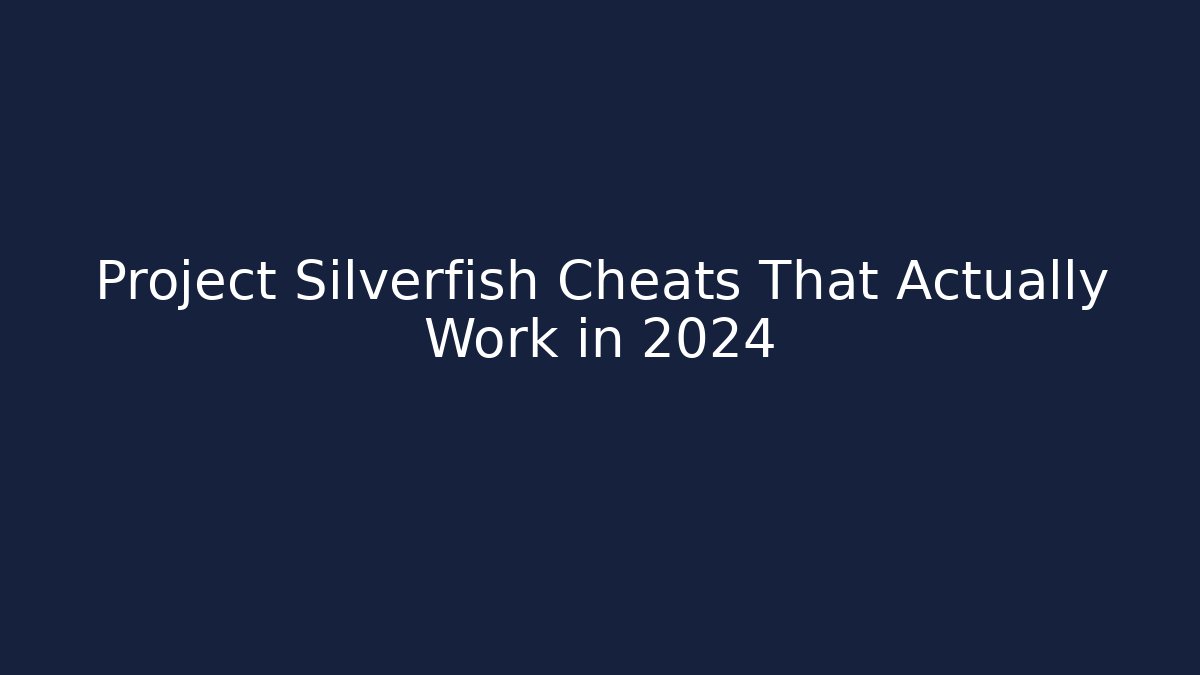 Project Silverfish Cheats That Actually Work in 2024 - Create More Assets