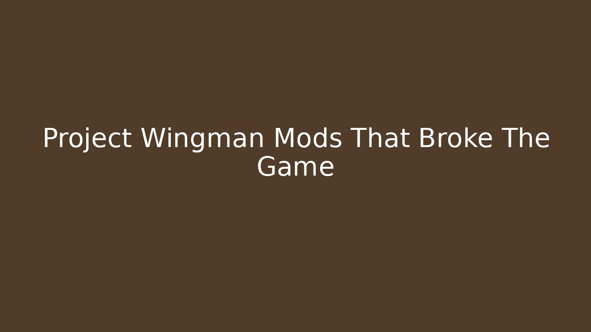 Project Wingman Mods That Broke The Game - Create More Assets