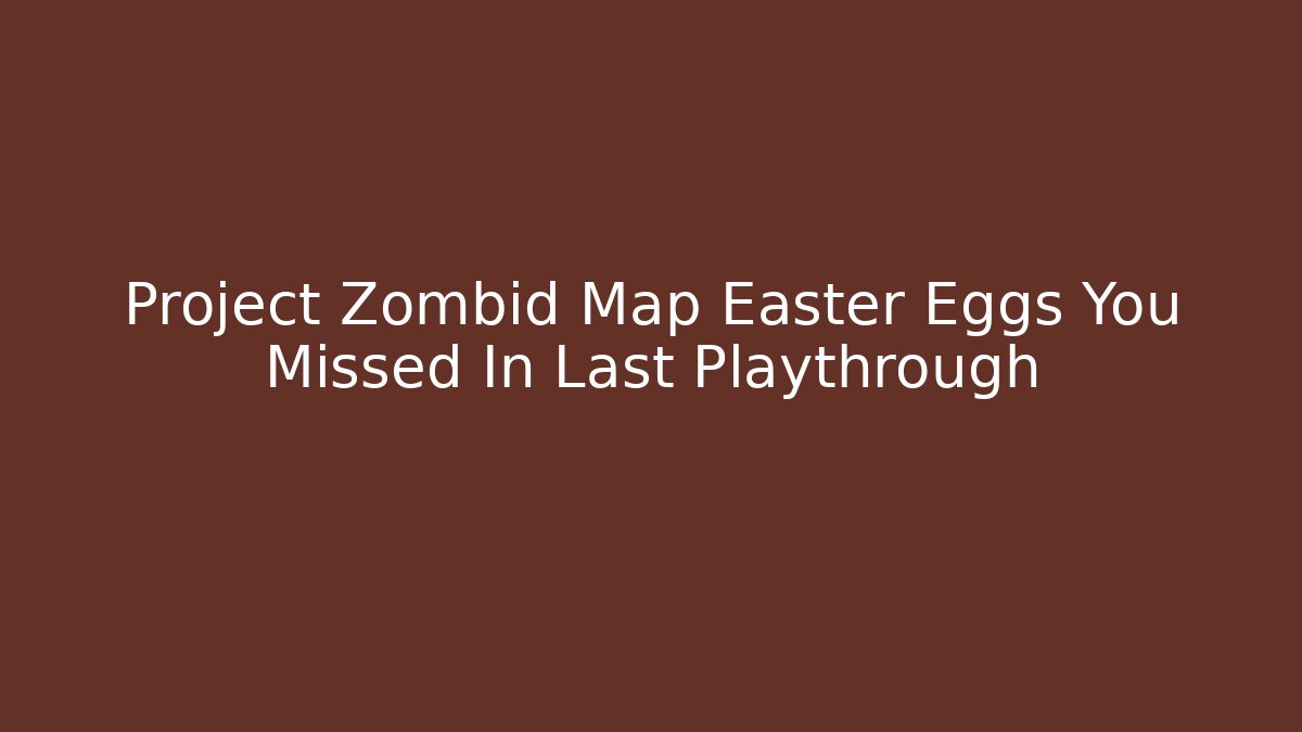 Project Zombid Map Easter Eggs You Missed In Last Playthrough