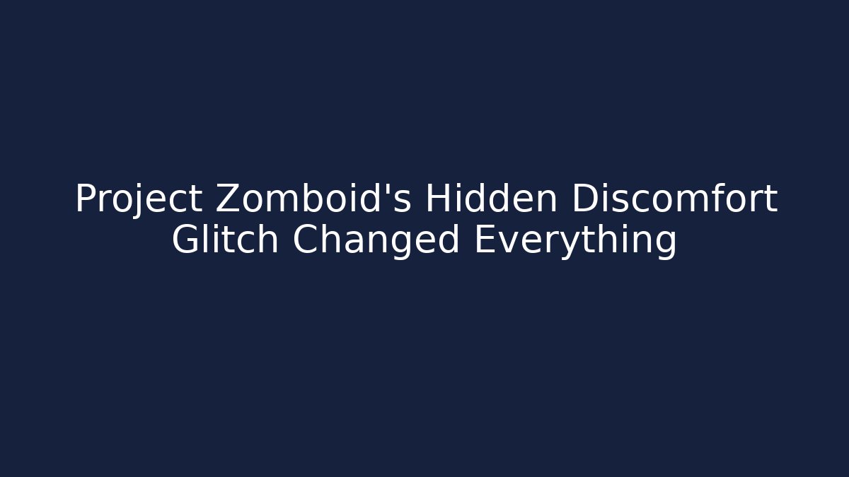 Project Zomboid's Hidden Discomfort Glitch Changed Everything
