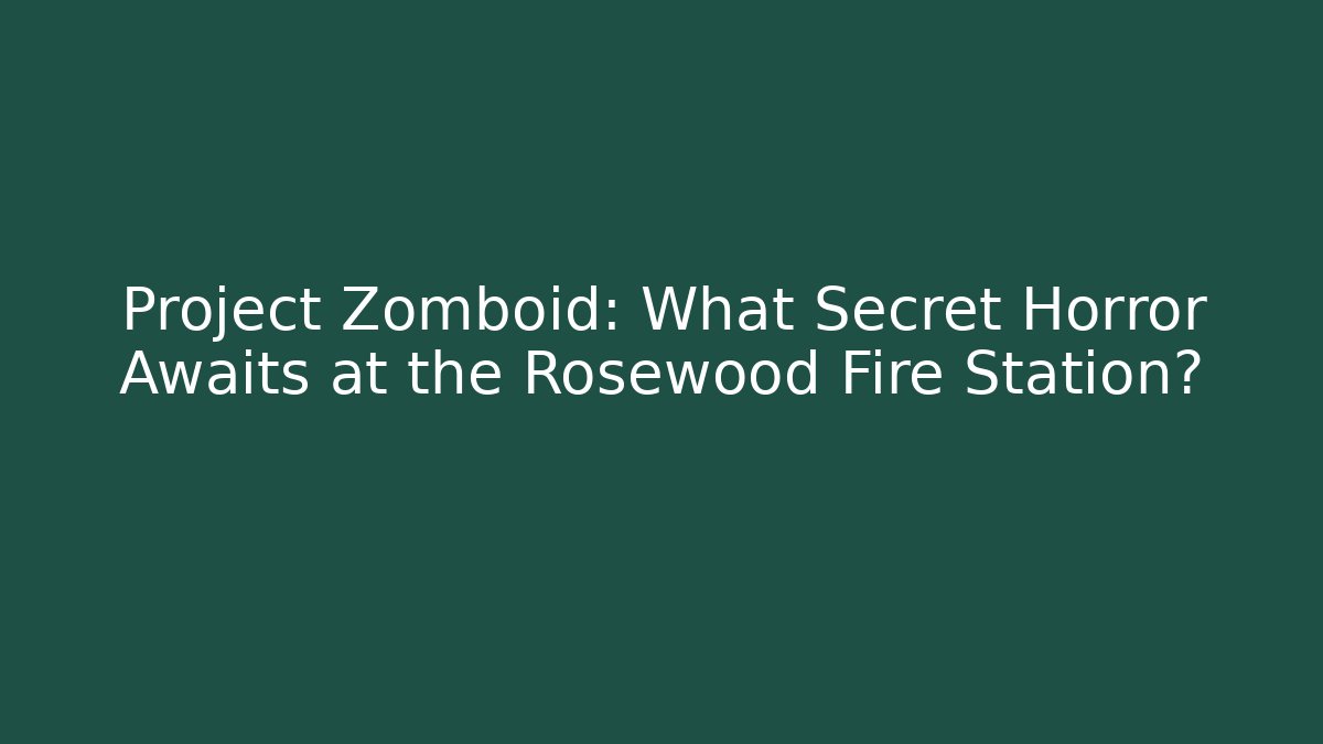 Project Zomboid: What Secret Horror Awaits at the Rosewood Fire Station?
