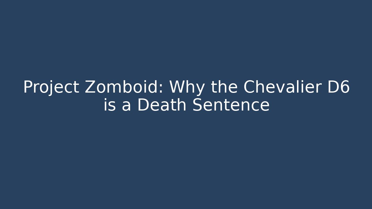 Project Zomboid: Why the Chevalier D6 is a Death Sentence