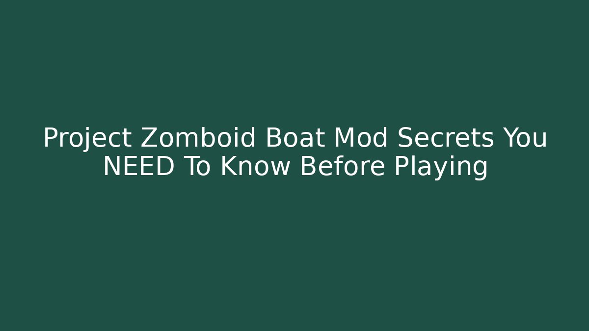 Project Zomboid Boat Mod Secrets You NEED To Know Before Playing - Create More Assets