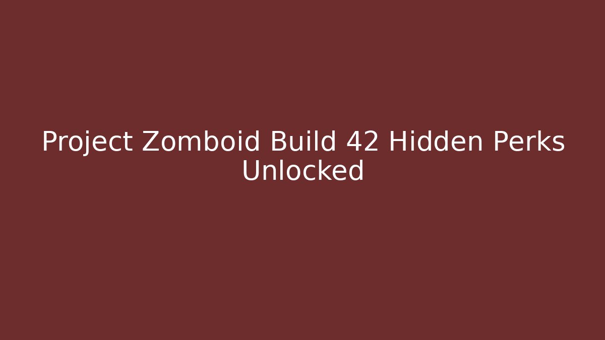 Project Zomboid Build 42 Hidden Perks Unlocked