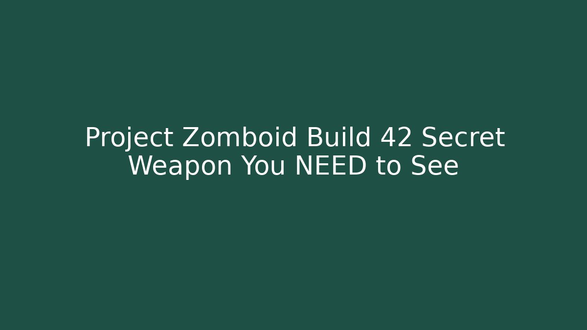 Project Zomboid Build 42 Secret Weapon You NEED to See