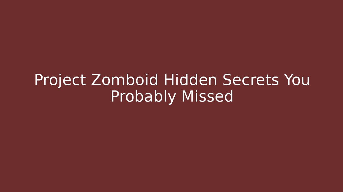 Project Zomboid Hidden Secrets You Probably Missed