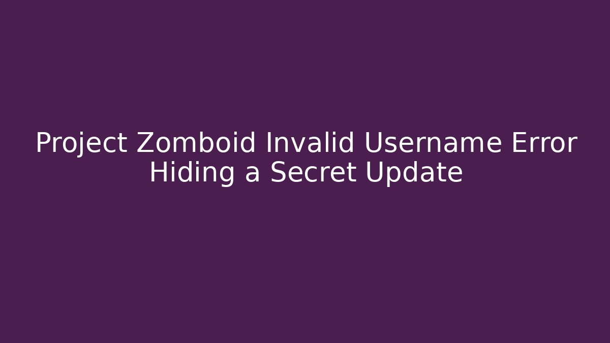 Project Zomboid Invalid Username Error Hiding a Secret Update