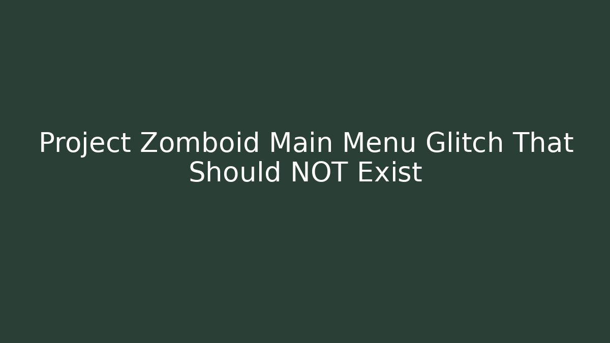 Project Zomboid Main Menu Glitch That Should NOT Exist