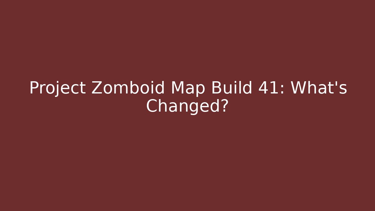 Project Zomboid Map Build 41: What’s Changed? - Create More Assets