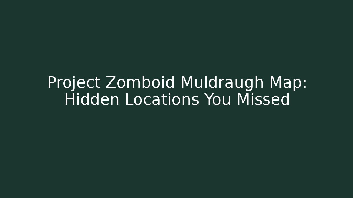 Project Zomboid Muldraugh Map: Hidden Locations You Missed