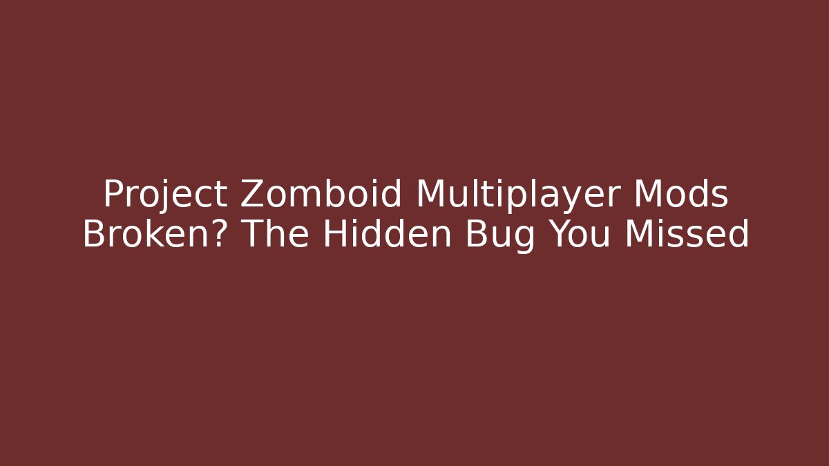 Project Zomboid Multiplayer Mods Broken? The Hidden Bug You Missed - Create More Assets