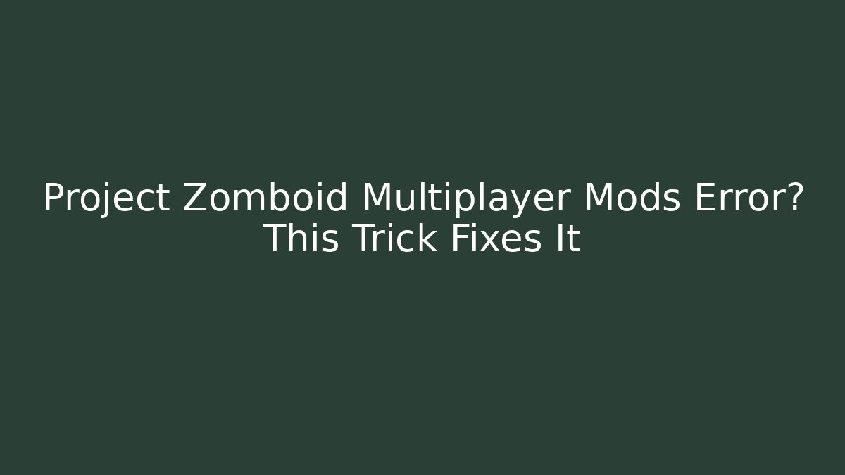 Project Zomboid Multiplayer Mods Error? This Trick Fixes It