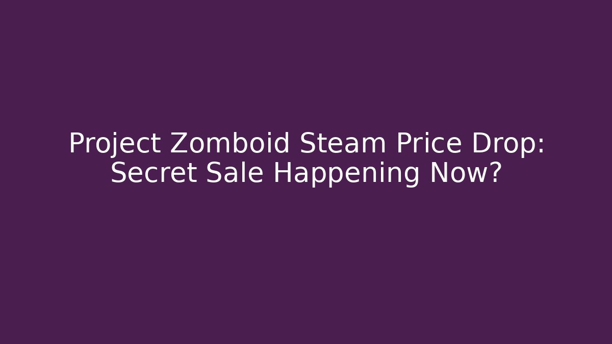 Project Zomboid Steam Price Drop: Secret Sale Happening Now?