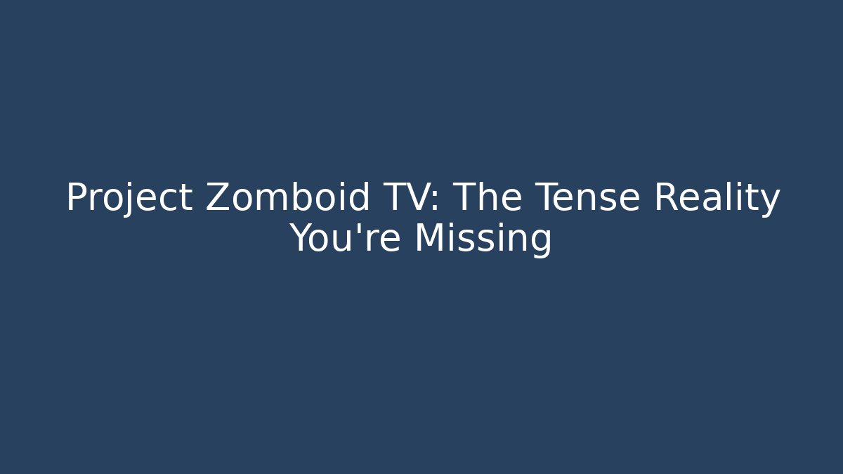 Project Zomboid TV: The Tense Reality You're Missing