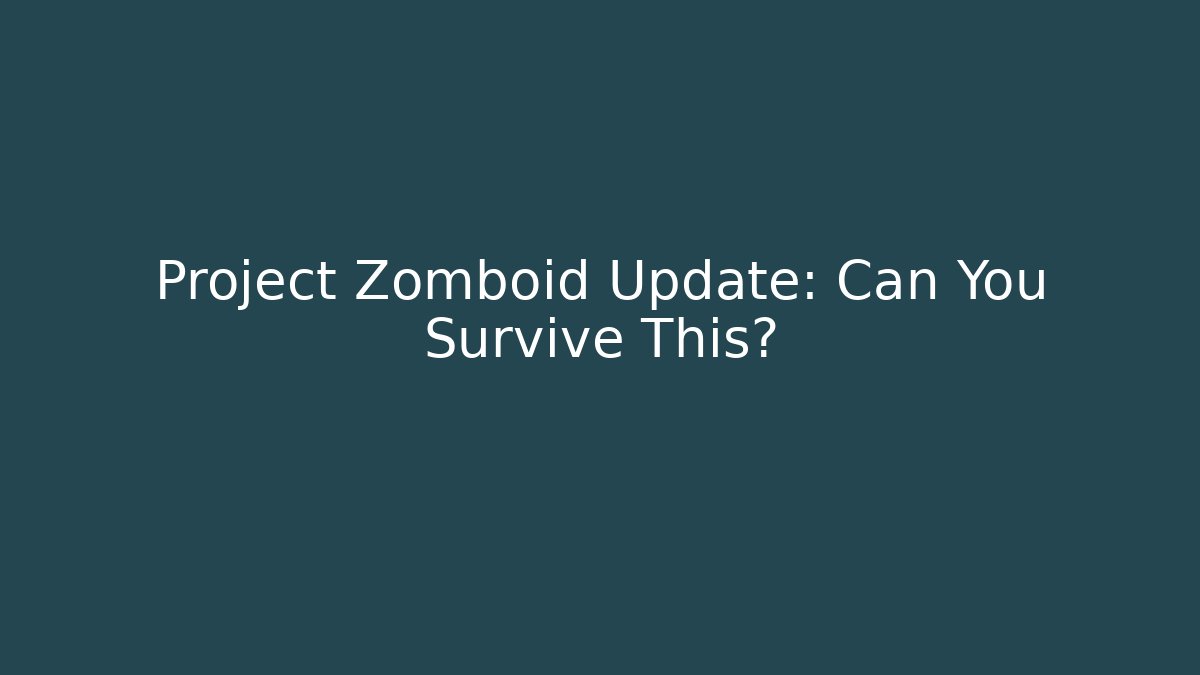 Project Zomboid Update: Can You Survive This?