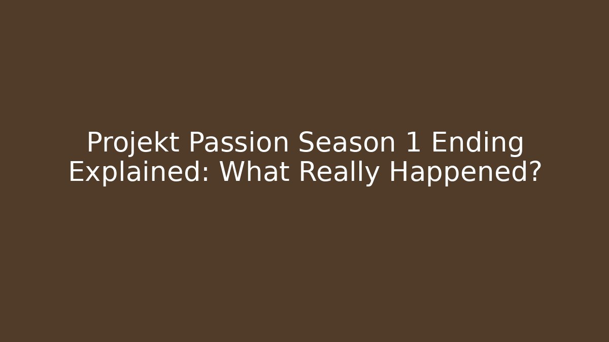 Projekt Passion Season 1 Ending Explained: What Really Happened? - Create More Assets