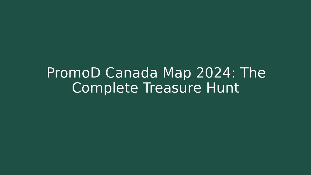 PromoD Canada Map 2024: The Complete Treasure Hunt