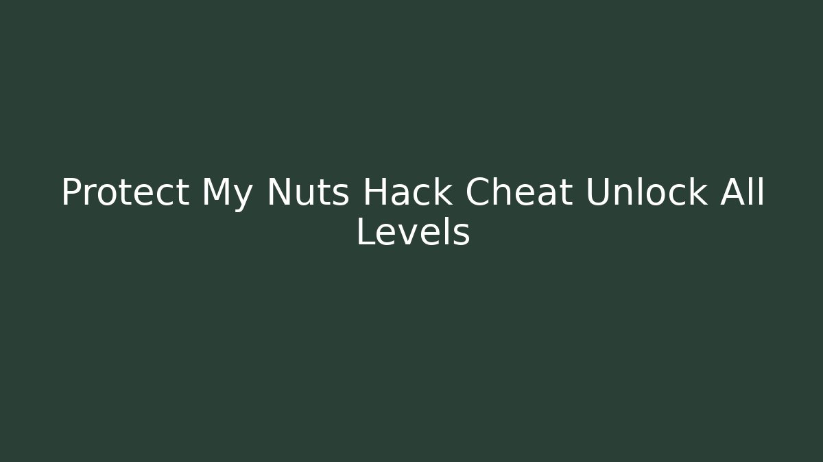 Protect My Nuts Hack Cheat Unlock All Levels