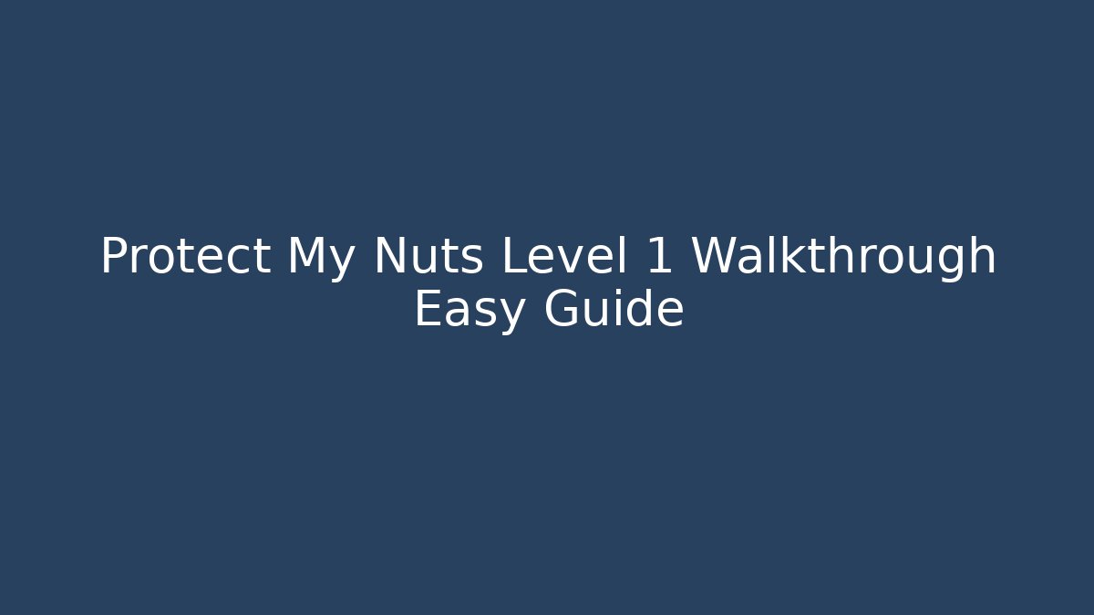 Protect My Nuts Level 1 Walkthrough Easy Guide