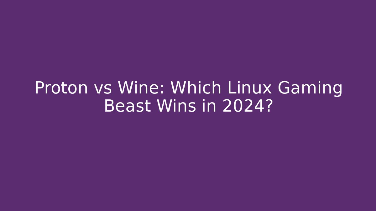 Proton vs Wine: Which Linux Gaming Beast Wins in 2024? - Create More Assets
