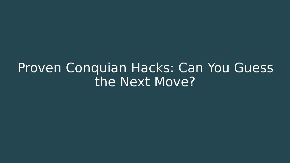 Proven Conquian Hacks: Can You Guess the Next Move?