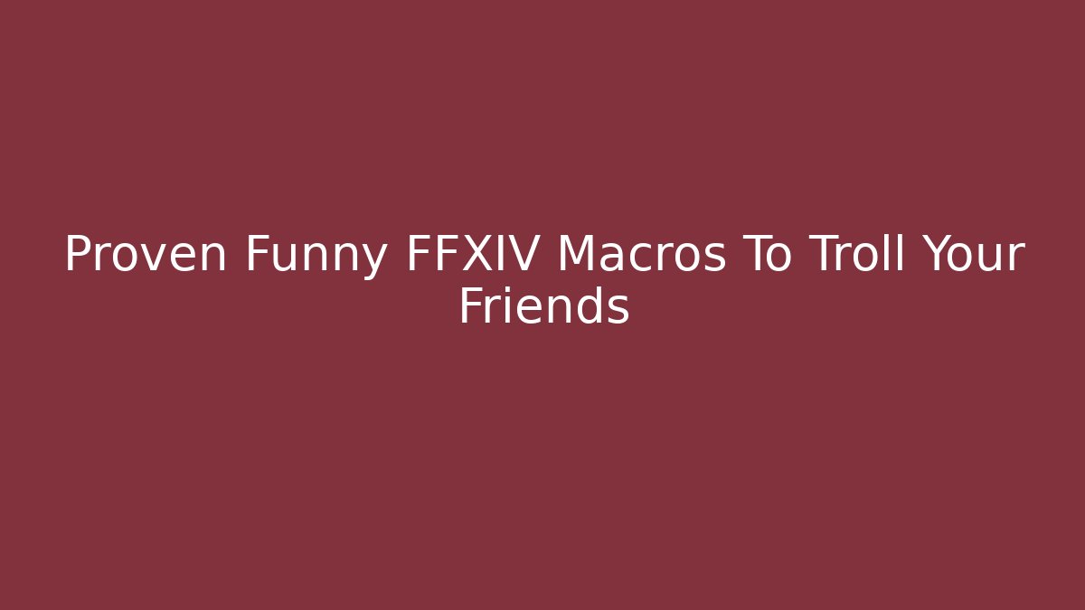 Proven Funny FFXIV Macros To Troll Your Friends