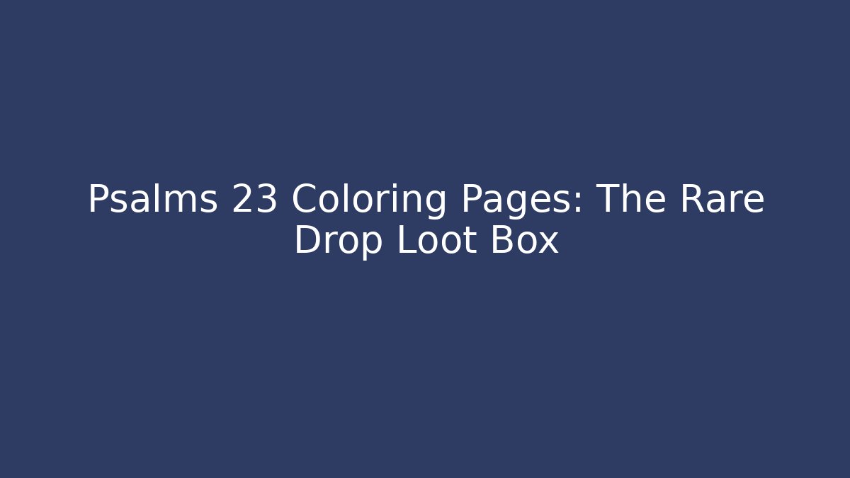 Psalms 23 Coloring Pages: The Rare Drop Loot Box