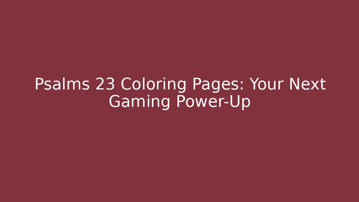 Psalms 23 Coloring Pages: Your Next Gaming Power-Up